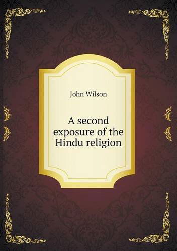 Cover for John Wilson · A Second Exposure of the Hindu Religion (Pocketbok) (2013)