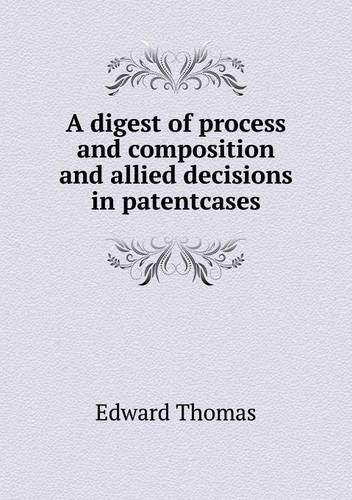Cover for Edward Thomas · A Digest of Process and Composition and Allied Decisions in Patentcases (Paperback Book) (2013)