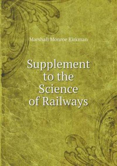 Cover for Marshall Monroe Kirkman · Supplement to the Science of Railways (Paperback Book) (2015)