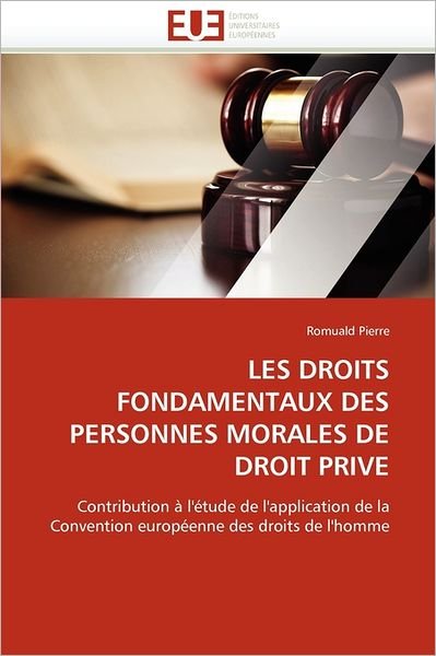 Cover for Romuald Pierre · Les Droits Fondamentaux Des Personnes Morales De Droit Privé: Contribution À L'étude De L'application De La Convention Européenne Des Droits De L'homme (Paperback Book) [French edition] (2018)