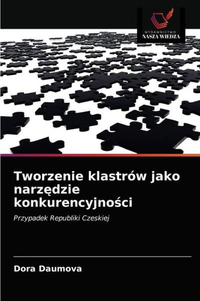Cover for Dora Daumova · Tworzenie klastrow jako narz?dzie konkurencyjno?ci (Paperback Bog) (2021)