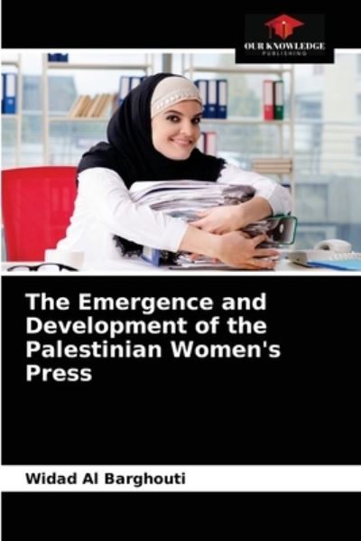 Cover for Widad Al Barghouti · The Emergence and Development of the Palestinian Women's Press (Paperback Book) (2021)