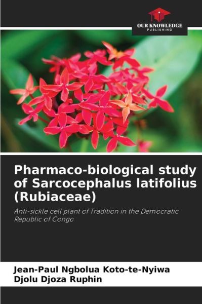 Cover for Jean-Paul Ngbolua Koto-Te-Nyiwa · Pharmaco-biological study of Sarcocephalus latifolius (Rubiaceae) (Paperback Book) (2021)
