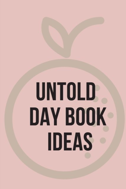 Cover for Cristie Jameslake · Untold Day Book Ideas.This amazing diary offers the perfect outlet for you to write down your ideas and keep track of your projects. (Paperback Book) (2021)