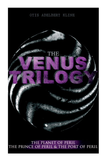 Cover for Otis Adelbert Kline · The Venus Trilogy: The Planet of Peril, The Prince of Peril &amp; The Port of Peril: Space Adventure Novels (Paperback Book) (2020)