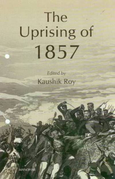 Uprising of 1857: Before & Beyond - Kaushik Roy - Bücher - Manohar Publishers and Distributors - 9788173048913 - 2010