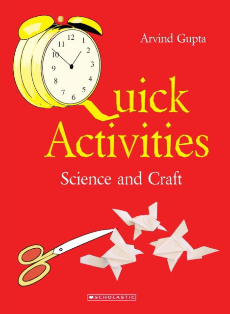 Quick Activities - Arvind Gupta - Books - Scholastic India Pvt Ltd - 9788184772913 - 2009