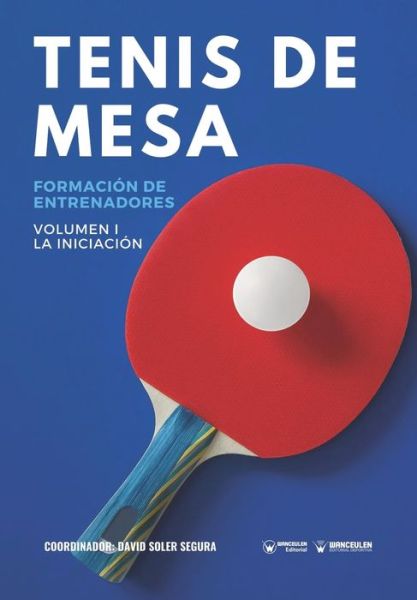 Tenis de mesa. Formacion de entrenadores - David Soler Segura - Books - Wanceulen Editorial - 9788418262913 - September 21, 2020