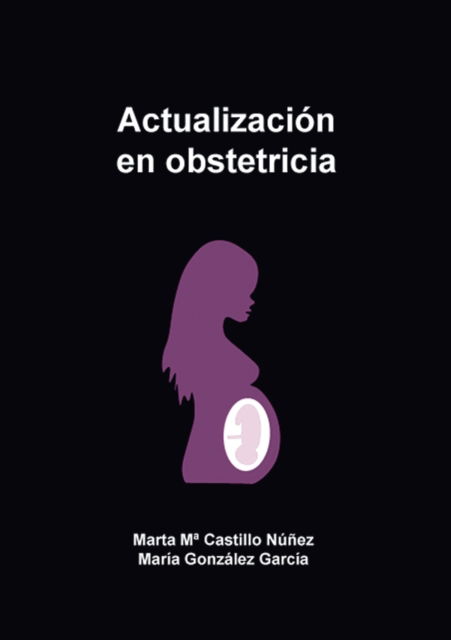 Actualizacion en obstetricia - Marta Ma Castillo Nunez - Książki - Bubok Publishing S.L. - 9788468522913 - 14 maja 2018