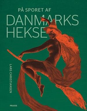 Cover for Lars Christiansen · På sporet af historien: På sporet af Danmarks hekse (Sewn Spine Book) [1. Painos] (2023)