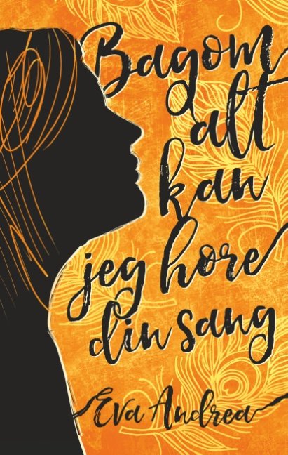 Cover for Eva Andrea · Bagom alt kan jeg høre din sang (Hardcover bog) [1. udgave] (2019)