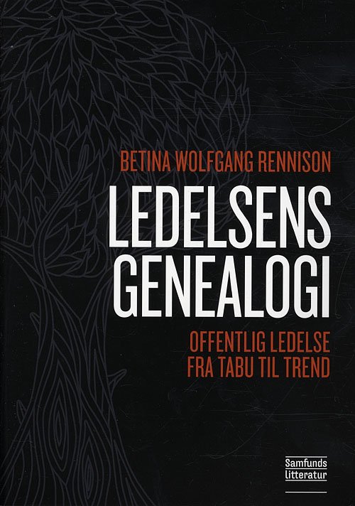 Ledelsens genealogi - Betina Rennison - Bøker - Samfundslitteratur - 9788759314913 - 17. januar 2011