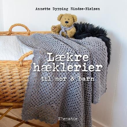 Lækre hæklerier til mor & barn - Annette Dypping Hindse-Nielsen - Books - Klematis - 9788771392913 - November 1, 2017
