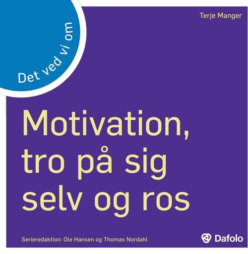 Det ved vi om: Det ved vi om - motivation, tro på sig selv og ros - Terje Manger - Livres - Dafolo - 9788771602913 - 2 mars 2016