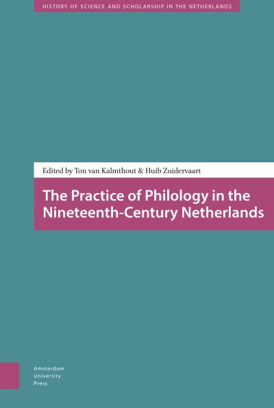 Cover for Huib Zuidervaart · The Practice of Philology in the Nineteenth-Century Netherlands - History of Science and Scholarship in the Netherlands (Hardcover Book) (2015)