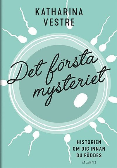 Cover for Katharina Vestre · Det första mysteriet : Historien om dig innan du föddes (Bound Book) (2018)