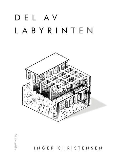 Del av labyrinten - Inger Christensen - Bøger - Modernista - 9789177010913 - 9. juni 2017