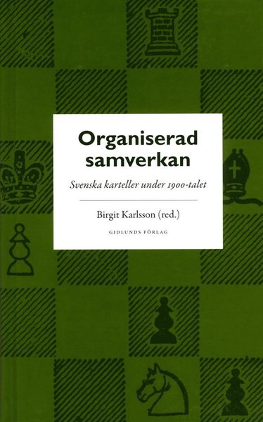 Karlsson Birgit · Organiserad samverkan : svenska karteller under 1900-talet (Indbundet Bog) (2014)