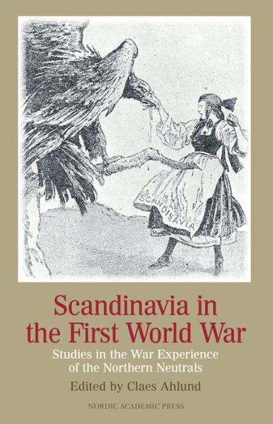 Cover for Claes Ahlund · Scandinavia in the first world war : studies in the war experience of the northern neutrals (ePUB) (2014)