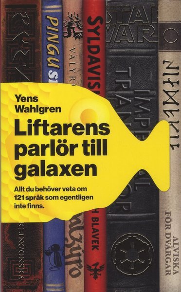 Cover for Yens Wahlgren · Liftarens parlör till galaxen : allt du behöver veta om 121 språk som egentligen inte finns (Paperback Bog) (2019)