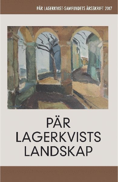 Cover for Pär Lagerkvist · Pär Lagerkvist-samfundets årsskrift: Pär Lagerkvists landskap (Bok) (2017)