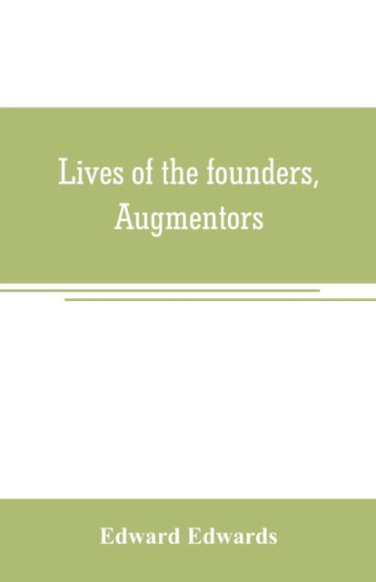 Lives of the founders, Augmentors. and other benefactors, of the British museum. 1570-1870 - Edward Edwards - Libros - Alpha Edition - 9789353706913 - 1 de junio de 2019