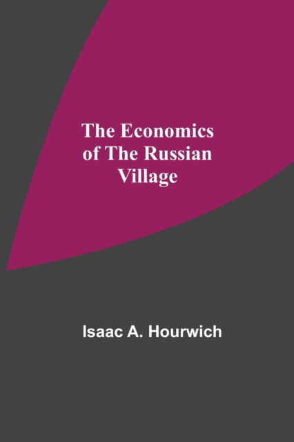 Cover for Isaac A Hourwich · The Economics Of The Russian Village (Paperback Bog) (2021)