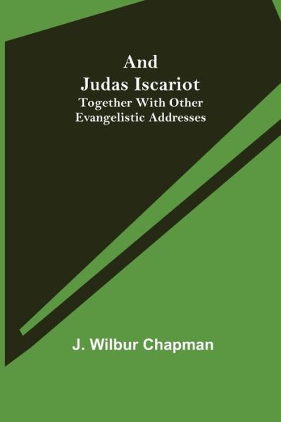 Cover for J Wilbur Chapman · And Judas Iscariot; Together with other evangelistic addresses (Paperback Book) (2021)