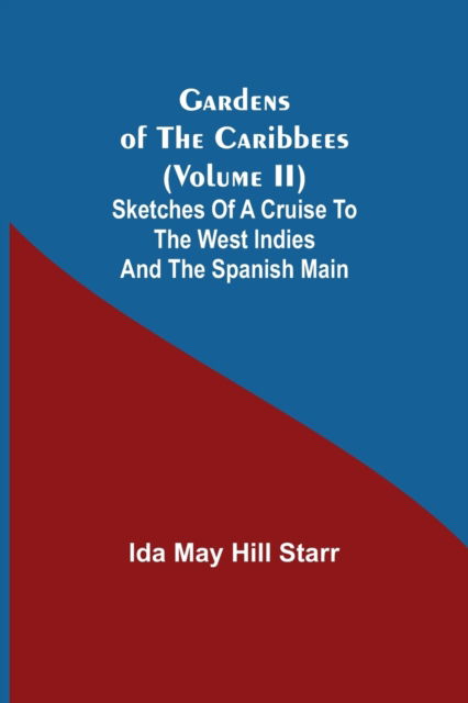 Cover for Ida May Hill Starr · Gardens of the Caribbees (Volume II); Sketches of a Cruise to the West Indies and the Spanish Main (Paperback Book) (2021)