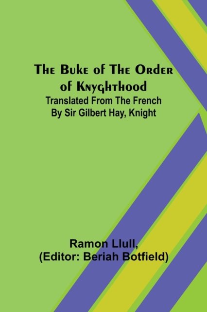 Cover for Ramon Llull · The Buke of the Order of Knyghthood; Translated from the French by Sir Gilbert Hay, Knight (Paperback Book) (2022)