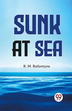 Cover for R.M. Ballantyne · Sunk at Sea (Paperback Book) (2023)