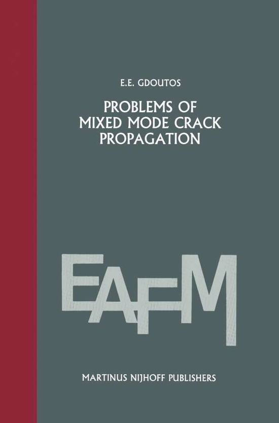 Cover for E.E. Gdoutos · Problems of mixed mode crack propagation - Engineering Applications of Fracture Mechanics (Paperback Book) [Softcover reprint of the original 1st ed. 1984 edition] (2011)
