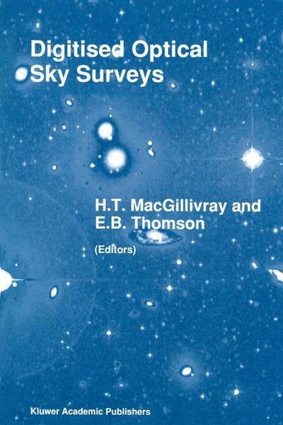 Cover for H T Macgillivray · Digitised Optical Sky Surveys: Proceedings of the Conference on 'Digitised Optical Sky Surveys', Held in Edinburgh, Scotland, 18-21 June 1991 - Astrophysics and Space Science Library (Paperback Book) [Softcover reprint of the original 1st ed. 1992 edition] (2012)