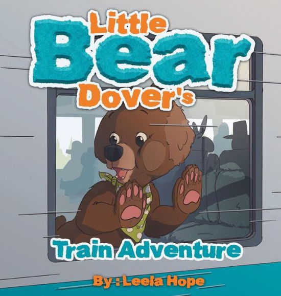 Cover for Leela Hope · Little Bear Dover's Train Adventure (Hardcover Book) (2018)