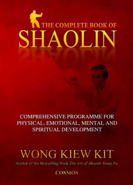 Cover for Kiew Kit Wong · The Complete Book of Shaolin: Comprehensive Programme for Physical, Emotional, Mental and Spiritual Development (Paperback Book) [New edition] (2002)