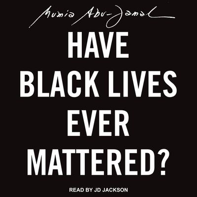 Cover for Mumia Abu-Jamal · Have Black Lives Ever Mattered? (CD) (2020)