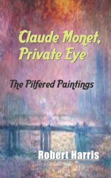 Claude Monet, Private Eye - Robert Harris - Libros - Independently Published - 9798605304913 - 27 de enero de 2020