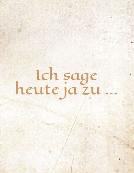 Ich sage heute ja zu ... - Claudia Burlager - Books - Independently Published - 9798607623913 - February 1, 2020