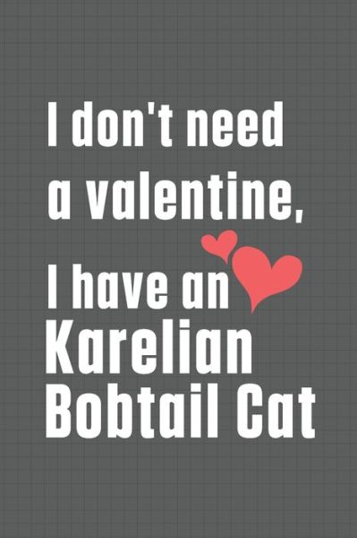 I don't need a valentine, I have a Karelian Bobtail Cat - Bigtime Publications - Książki - Independently Published - 9798607748913 - 1 lutego 2020