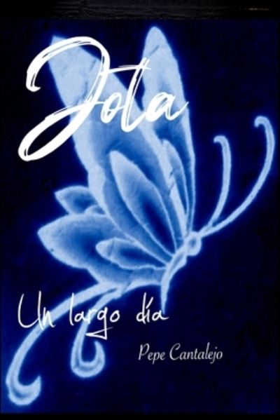 Cover for Pepe Cantalejo · Jota; Un largo dia - Jota (Paperback Book) (2020)