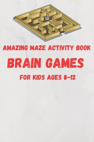 Cover for Maze Brain Games Edition · Amazing Maze activity book brain games For Kids Ages 8-12 (Paperback Bog) (2020)