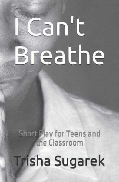 I Can't Breathe - Trisha Sugarek - Livros - Independently Published - 9798653457913 - 23 de junho de 2020