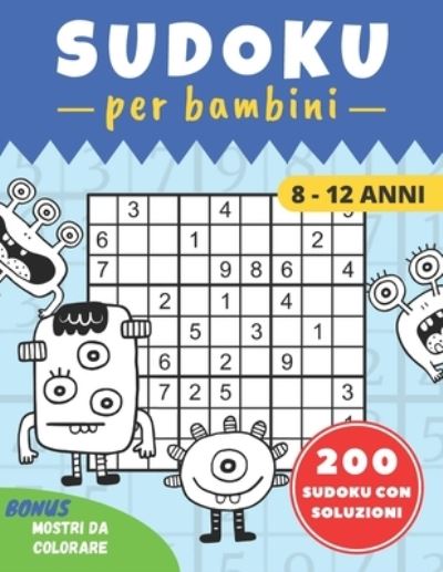 Cover for Edizioni Youpi · SUDOKU per bambini 8-12 anni: difficolta progressiva 200 Sudoku per Bambini di 8-12 Anni con Istruzioni e Soluzioni difficolta progressiva COME MOSTRI BONUS DA COLORARE grande formato 21,5 x 27,59 cm (Paperback Book) (2020)