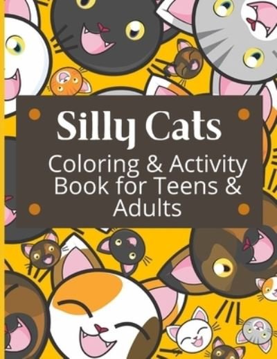 Cover for Aunt Kitty Press · Silly Cats Coloring and Activity Book for Teens and Adults (Pocketbok) (2020)