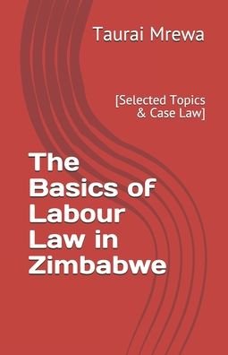 Cover for Taurai Mrewa · The Basics of Labour Law in Zimbabwe (Paperback Book) (2020)