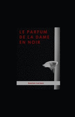 Cover for Gaston Leroux · Le Parfum de la Dame en noir illustree (Paperback Book) (2021)