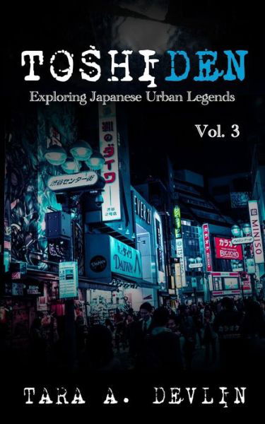 Cover for Tara a Devlin · Toshiden: Exploring Japanese Urban Legends: Volume Three (Pocketbok) (2021)