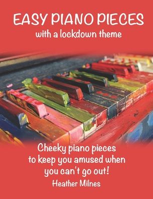 Easy Piano Pieces - Heather Milnes - Books - Independently Published - 9798718909913 - March 8, 2021