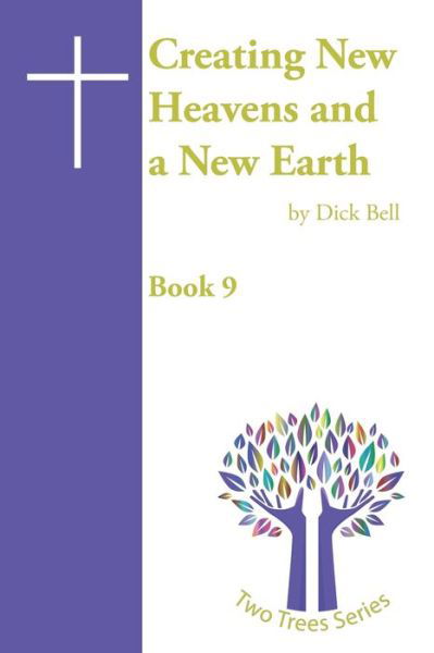 Creating New Heavens and a New Earth - Dick Bell Mbe - Książki - Independently Published - 9798738585913 - 15 kwietnia 2021