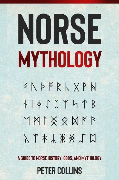 Norse Mythology: A Guide to Norse History, Gods and Mythology - Peter Collins - Kirjat - Independently Published - 9798748964913 - keskiviikko 5. toukokuuta 2021